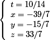 \left\lbrace\begin{array}l t=10/14 \\ x=-39/7\\y=-15/7\\z=33/7 \end{array}